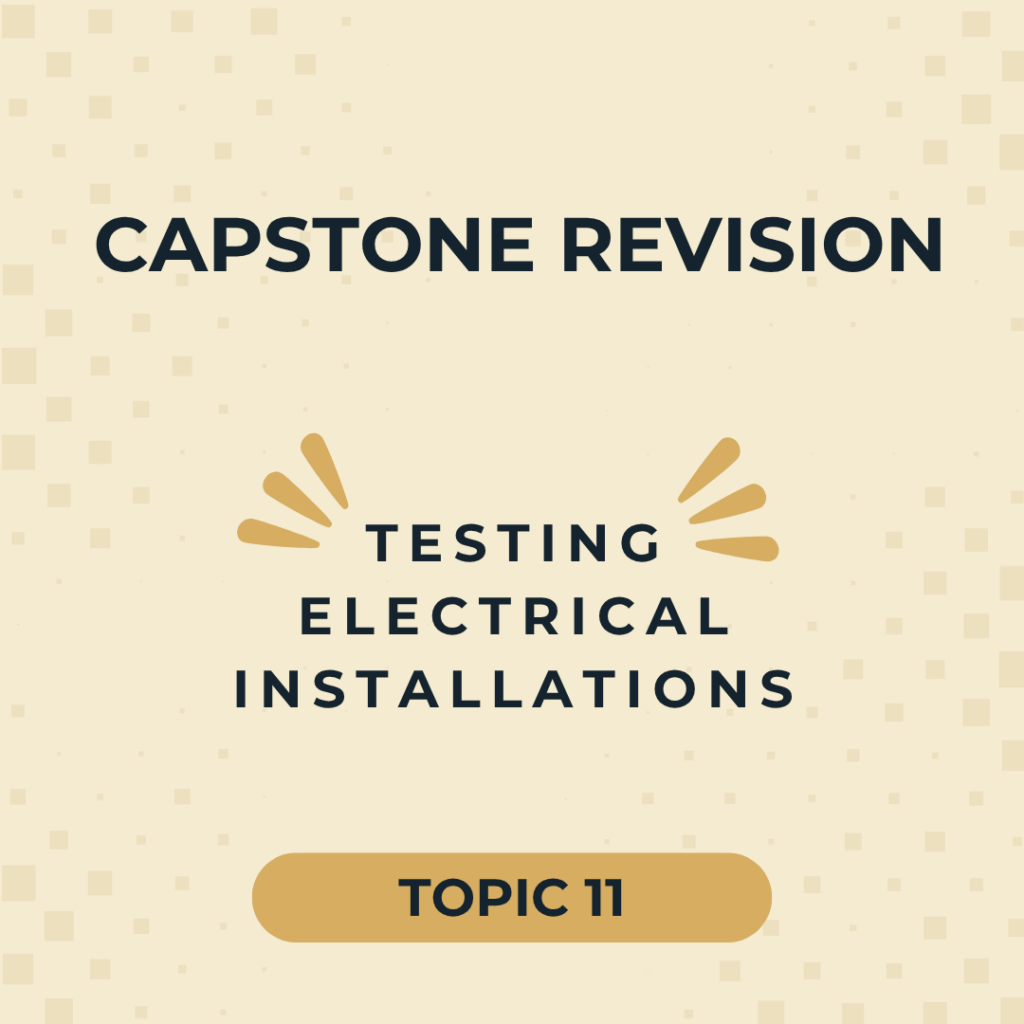 Capstone revision graphic highlighting Topic 11: Testing Electrical Installations for electrotechnology training.